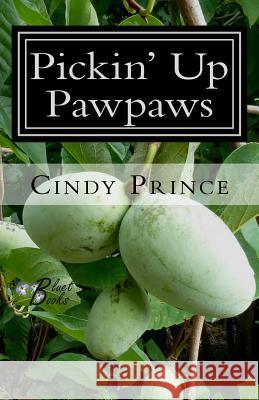 Pickin' Up Pawpaws Cindy Prince 9781500449568 Createspace - książka