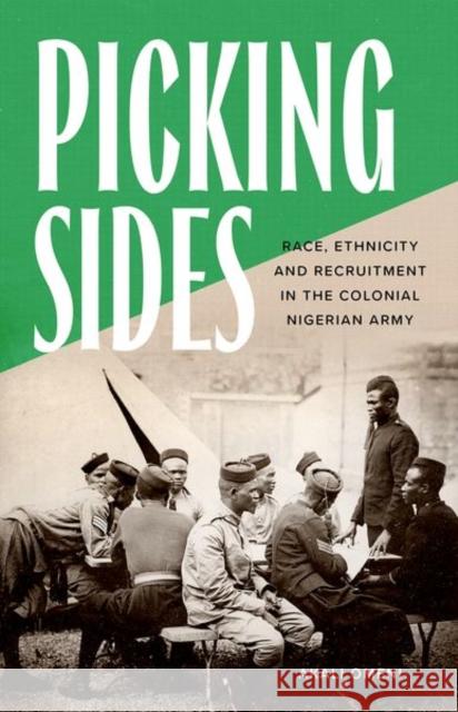 Picking Sides: Race, Ethnicity and Recruitment in the Colonial Nigerian Army Akali Omeni 9781787388178 C Hurst & Co Publishers Ltd - książka