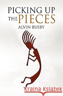 Picking Up the Pieces Alvin Busby 9781436360319 Xlibris Corporation - książka