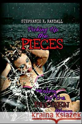 Picking Up the Pieces: Healing for the Broken Woman Martin Norton Stephanie K. Randall 9781540731197 Createspace Independent Publishing Platform - książka