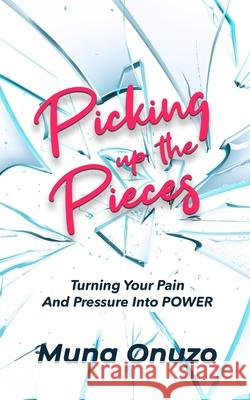 Picking Up The Pieces: Turn Your Pain And Pressure Into Power Muna Onuzo 9789789832507 Madison Agency - książka