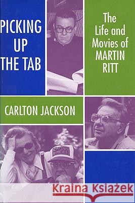 Picking Up the Tab: The Life and Movies of Martin Ritt Carlton Jackson 9780879726713 University of Wisconsin Press - książka