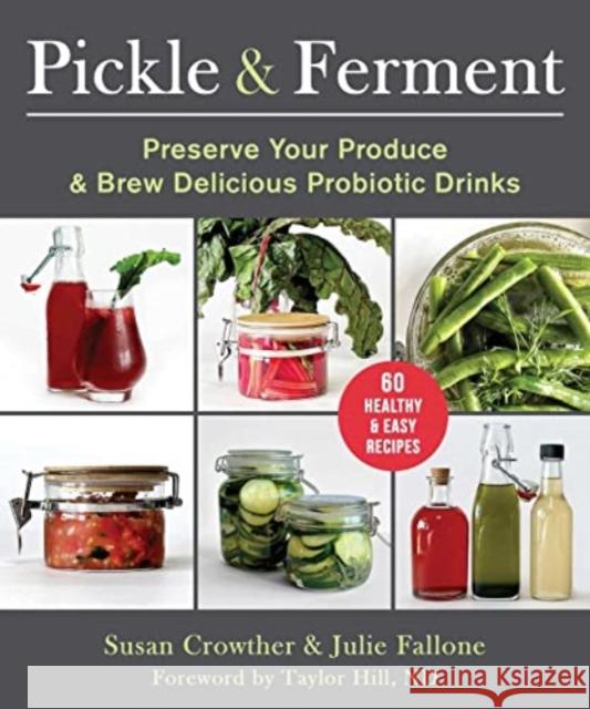 Pickle & Ferment: Preserve Your Produce & Brew Delicious Probiotic Drinks  9781510775756 Skyhorse Publishing - książka