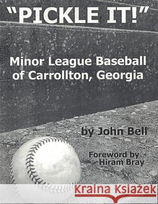 Pickle It!: Minor League Baseball of Carrollton, Georgia John Bell 9780971220416 Vabella Publishing - książka