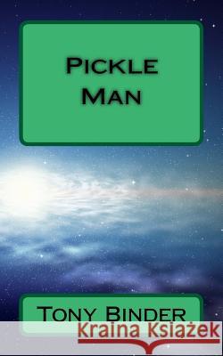 Pickle Man Tony Binder 9781539020998 Createspace Independent Publishing Platform - książka