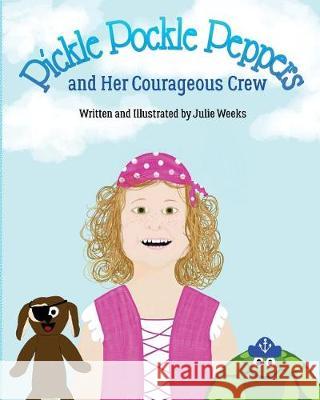 Pickle Pockle Peppers and Her Courageous Crew Julie Weeks 9781974513123 Createspace Independent Publishing Platform - książka