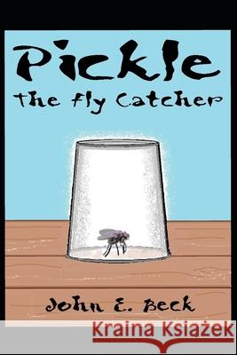 Pickle The Fly Catcher John E. Beck 9781672431101 Independently Published - książka