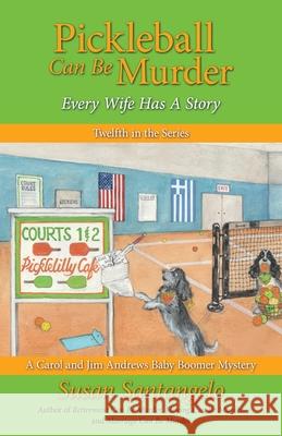 Pickleball Can Be Murder Susan Santangelo 9780985779924 Baby Boomer Mysteries Press - książka