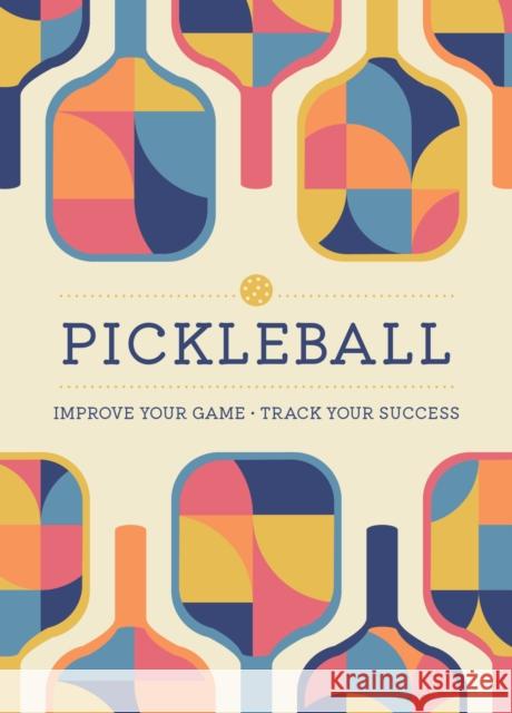 Pickleball: Improve Your Game - Track Your Success Editors of Chartwell Books 9780785842064 Quarto Publishing Group USA Inc - książka