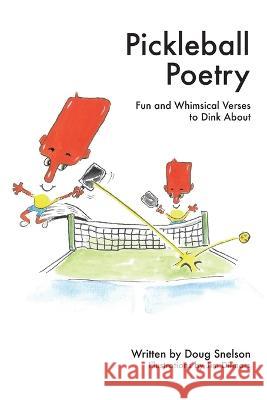 Pickleball Poetry: Fun and Whimsical Verses to Dink About Doug Snelson Jim Ditmars  9780977781164 Petalous Publishing, LLC - książka