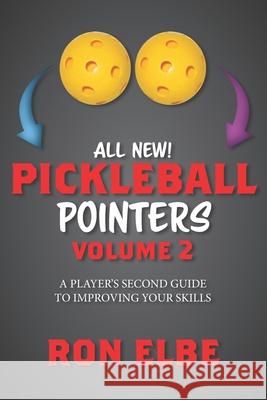 Pickleball Pointers Volume 2: A Player's Second Guide to Improving Your Skills Ronald Elbe Ron Elbe 9781073349524 Independently Published - książka