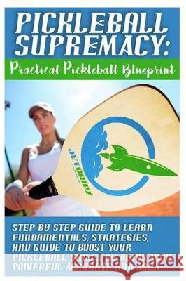 Pickleball Supremacy: Practical Pickleball Blueprint. Step by Step Guide to Lear Solanna Adams Jetgripz 9781976248627 Createspace Independent Publishing Platform - książka