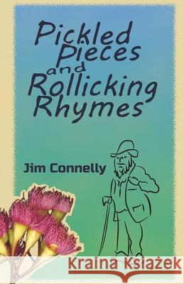 Pickled Pieces and Rollicking Rhymes Jim Connelly   9780992454784 James Timothy Connelly - książka