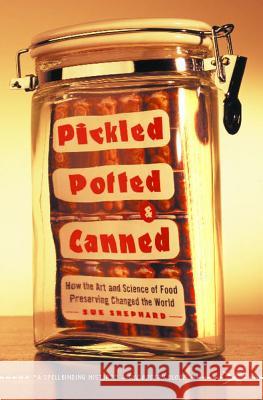 Pickled, Potted, and Canned: How the Art and Science of Food Preserving Changed the World Sue Shephard 9780743255530 Simon & Schuster - książka