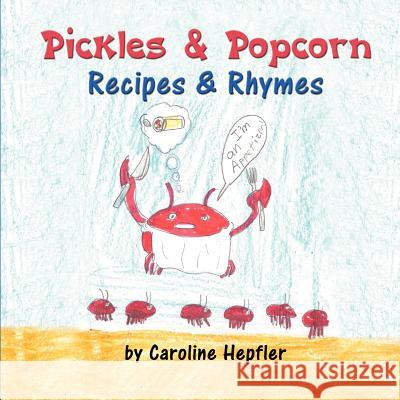 Pickles & Popcorn: Recipes & Rhymes Hepfler, Caroline 9781612046488 Strategic Book Group - książka