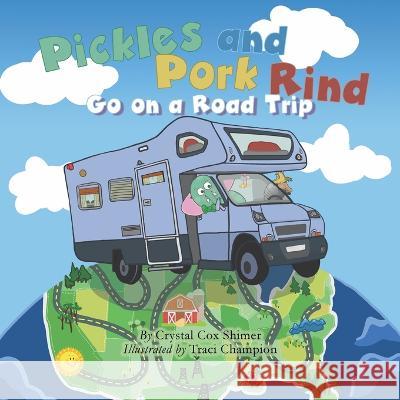 Pickles and Pork Rind Go on a Road Trip Crystal Co Traci Champion 9781953259424 Argyle Fox Publishing - książka