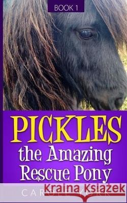 Pickles the Amazing Rescue Pony MS Carole York 9781537217994 Createspace Independent Publishing Platform - książka