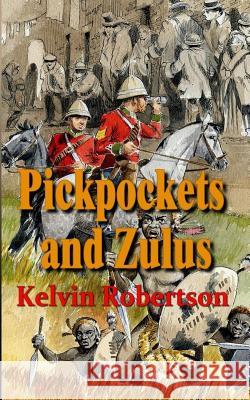 Pickpockets and Zulus Kelvin Robertson 9780992859985 Keldaviain Publishing - książka
