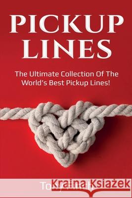 Pickup Lines: The Ultimate Collection of the World's Best Pickup Lines! Tony Finch 9781761036231 Ingram Publishing - książka