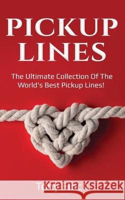 Pickup Lines: The Ultimate Collection of the World's Best Pickup Lines! Tony Finch 9781761036248 Ingram Publishing - książka