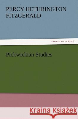 Pickwickian Studies Percy Hethrington Fitzgerald 9783847239369 Tredition Classics - książka