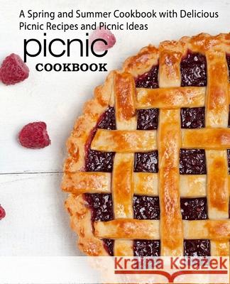 Picnic Cookbook: A Spring and Summer Cookbook with Delicious Picnic Recipes and Picnic Ideas Booksumo Press 9781977787873 Createspace Independent Publishing Platform - książka