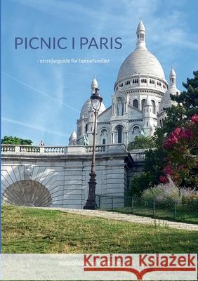 Picnic i Paris: - en rejseguide for børnefamilier Katja Svedstrup Westh Gross 9788743034025 Books on Demand - książka