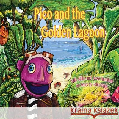 Pico and the Golden Lagoon Sally A. Miller Jesse Hamilton John Davis 9780646839738 Pico - książka