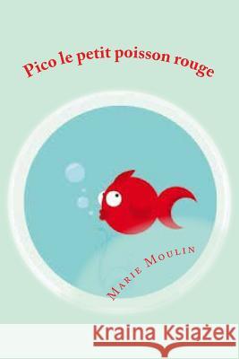 Pico le petit poisson rouge Marie Labrette Moulin 9781508732266 Createspace - książka