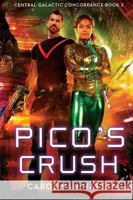 Pico's Crush: Central Galactic Concordance Book 3 Carol Va 9780983174165 Chavanch Press, LLC - książka