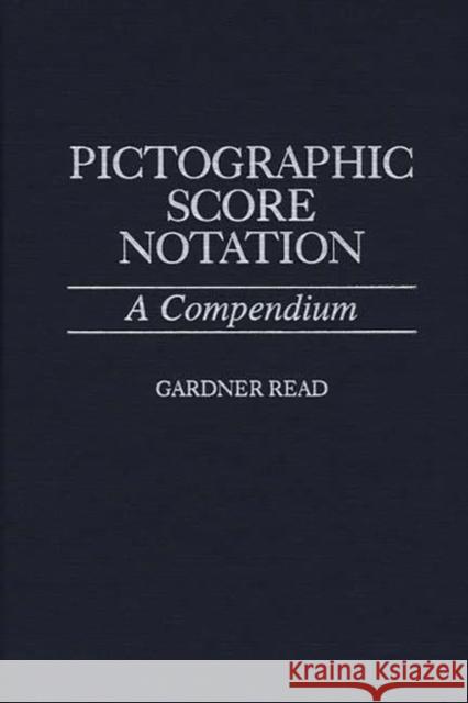 Pictographic Score Notation: A Compendium Read, Gardner 9780313304699  - książka