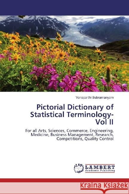 Pictorial Dictionary of Statistical Terminology- Vol II : For all Arts, Sciences, Commerce, Engineering, Medicine, Business Management, Research, Competitions, Quality Control Subramanyam, Vanaparthi 9783330078338 LAP Lambert Academic Publishing - książka