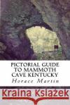 Pictorial Guide to Mammoth Cave Kentucky Horace Martin 9781539842859 Createspace Independent Publishing Platform