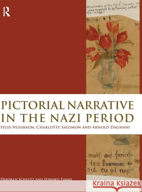 Pictorial Narrative in the Nazi Period: Felix Nussbaum, Charlotte Salomon and Arnold Daghani Schultz, Deborah 9780415490955 Taylor & Francis - książka