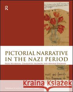 Pictorial Narrative in the Nazi Period: Felix Nussbaum, Charlotte Salomon and Arnold Daghani Deborah Schultz, Edward Timms 9781138978942 Taylor and Francis - książka