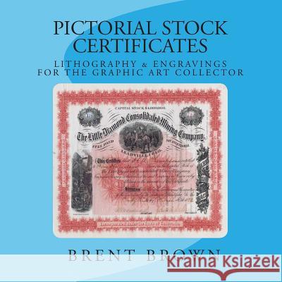 Pictorial Stock Certificates: Lithography & Engravings For The Graphic Art Collector Brown, Brent 9781512104325 Createspace - książka