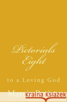 Pictorials Eight: to a Loving God Batiste, Marcia 9781495487552 Createspace - książka