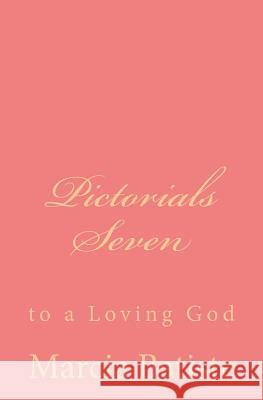 Pictorials Seven: to a Loving God Batiste, Marcia 9781495487453 Createspace - książka