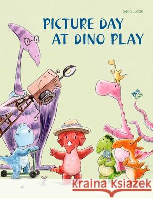 Picture Day at Dino Play Sean Julian 9780735845527 Northsouth Books - książka