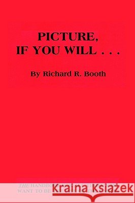 Picture, If You Will . . . Booth, Richard R. 9780759690295 Authorhouse - książka