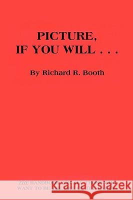 Picture, If You Will . . . Booth, Richard R. 9781403399397 Authorhouse - książka