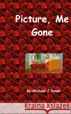 Picture, Me Gone Michael J. Rener 9781453834114 Createspace Independent Publishing Platform - książka