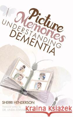 Picture Memories: Understanding Dementia Sherri Henderson Ani Barmashi Linda Edwards 9781732011809 Henderson Haven, Inc. - książka