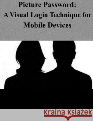 Picture Password: A Visual Login Technique for Mobile Devices National Institute of Standards and Tech 9781503230927 Createspace - książka