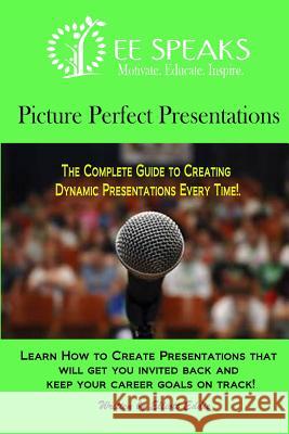 Picture Perfect Presentations: The Complete Guide to Creating Dynamic Presentations for Every Situation Elliott Eddie 9780692227565 P&e Publishing - książka