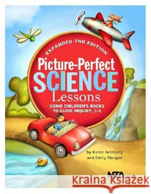 Picture-Perfect Science Lessons : Using Children's Books to Guide Inquiry, 3-6 Karen Rohrich Ansberry   9781935155164 National Science Teachers Association - książka