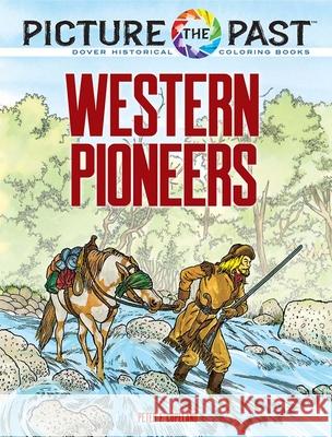 Picture the Past: Western Pioneers: Historical Coloring Book Peter F. Copeland 9780486853963 Dover Publications - książka