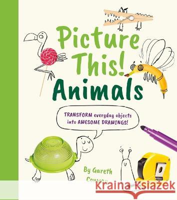 Picture This! Animals: Transform Everyday Objects Into Awesome Drawings! Gareth Conway William Potter 9781398815315 Arcturus Editions - książka