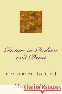 Picture to Redraw and Paint: dedicated to God Batiste, Marcia 9781495453649 Createspace - książka