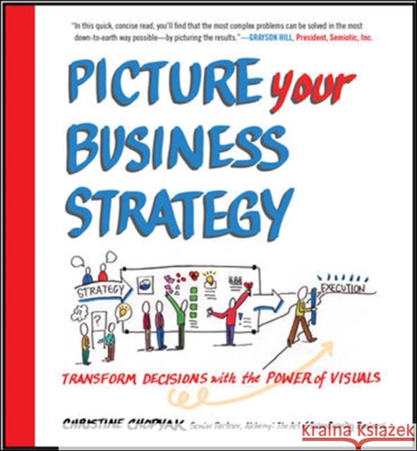 Picture Your Business Strategy: Transform Decisions with the Power of Visuals Christine Chopyak 9780071815024  - książka